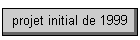 projet initial de 1999