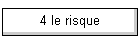 4 le risque