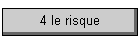 4 le risque