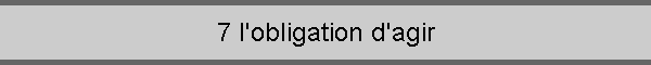 7 l'obligation d'agir