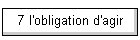 7 l'obligation d'agir