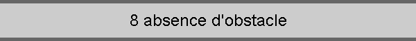 8 absence d'obstacle