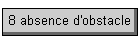 8 absence d'obstacle